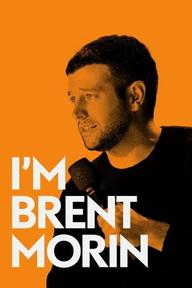 Tôi là Brent Morin - Brent Morin: I'm Brent Morin (2015)
